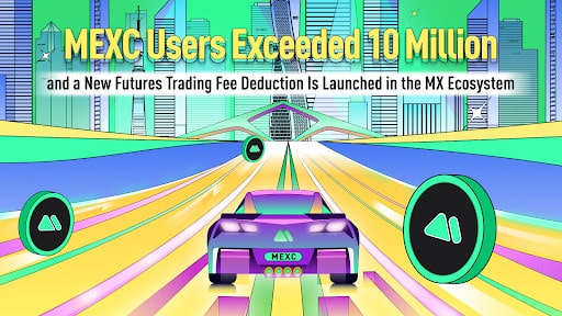 MEXC Launches New Futures Trading Fee Deduction as Users Surpass 10M